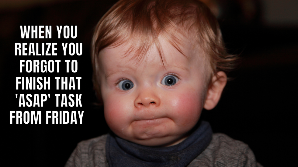 A baby with a shocked face and the text: "When you realize you forgot to finish that 'ASAP' task from Friday."