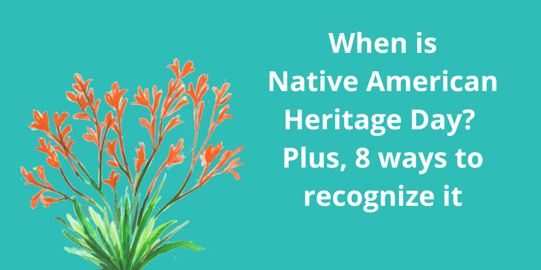 An image of an orange flowering plant next to the words "When is Native American Heritage Day? Plus, 8 ways to recognize it"