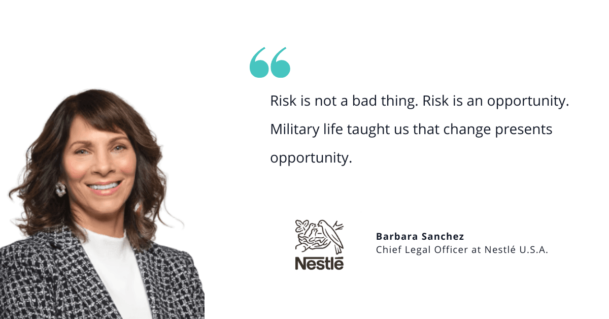 Barbara Sanchez, Chief Legal Officer at Nestle U.S.A., smiling portrait beside quote reading: "Risk is not a bad thing. Risk is an opportunity. Military life taught us that change presents opportunity." with Nestle logo.