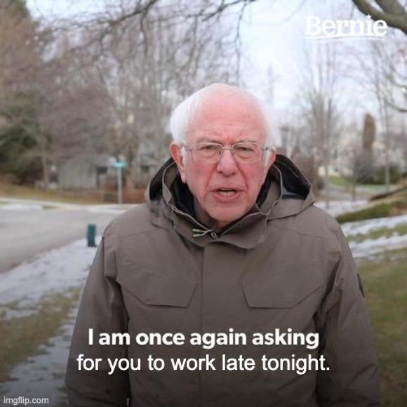 Bernie Sanders’ın patronu meme: Bir kez daha senden bu gece geç saatlere kadar çalışmanı istiyorum.
