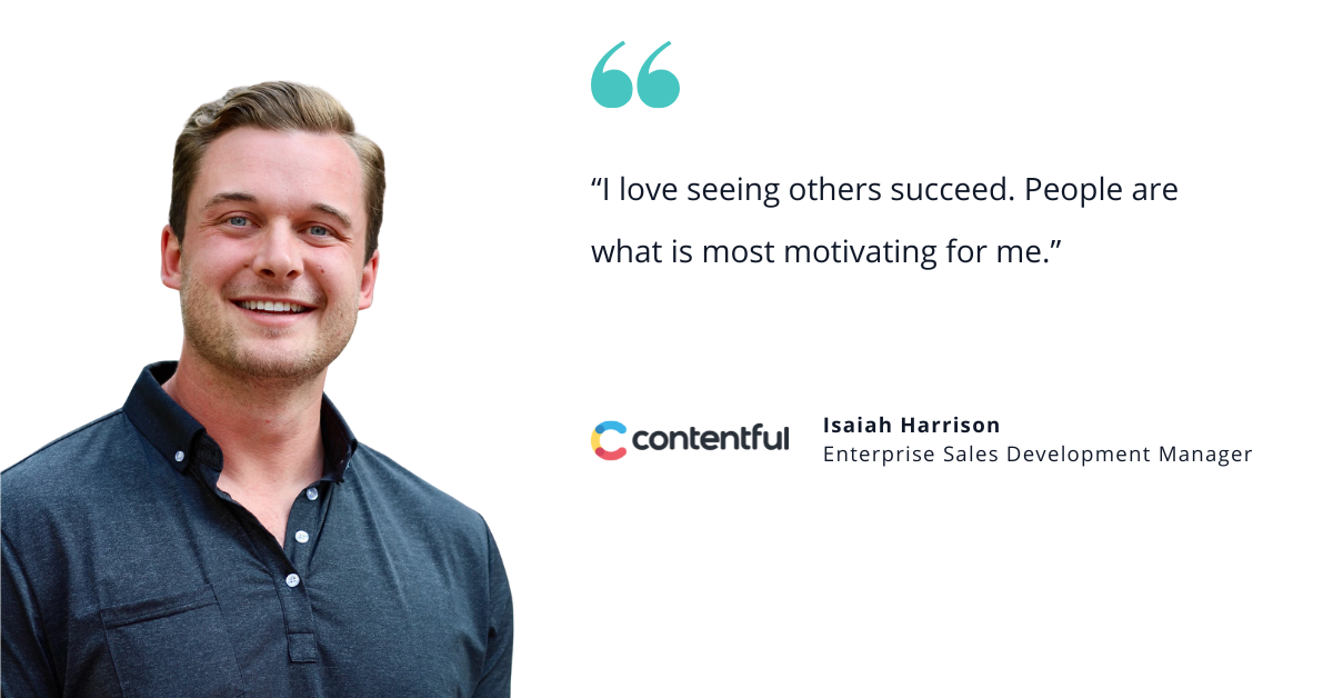 Headshot of Isaiah Harrison, a smiling man with short light-brown hair wearing a dark button-up shirt. To the right is a quote that reads, “I love seeing others succeed. People are what is most motivating for me.” Below the quote is the Contentful logo and his title, Enterprise Sales Development Manager.