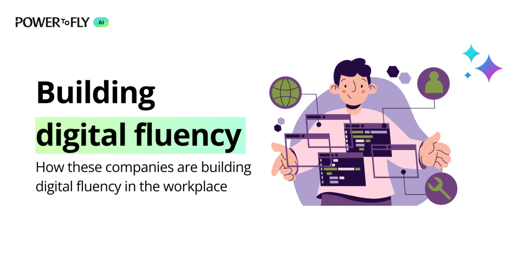 Illustration of an employee using digital tools alongside the text “Building digital fluency: How these companies are building digital fluency in the workplace."