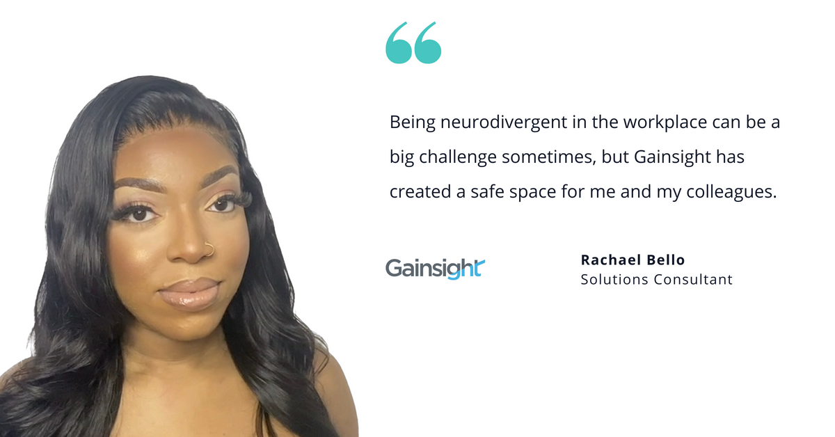 Image of Gainsight's Rachael Bello, solutions consultant, with quote saying, "Being neurodivergent in the workplace can be a big challenge sometimes, but Gainsight has created a safe space for me and my colleagues."