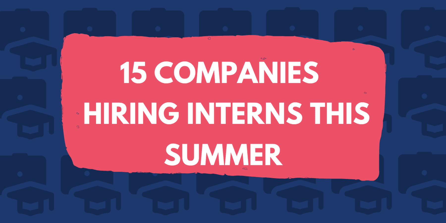 15 Companies Still Offering Internships This Summer