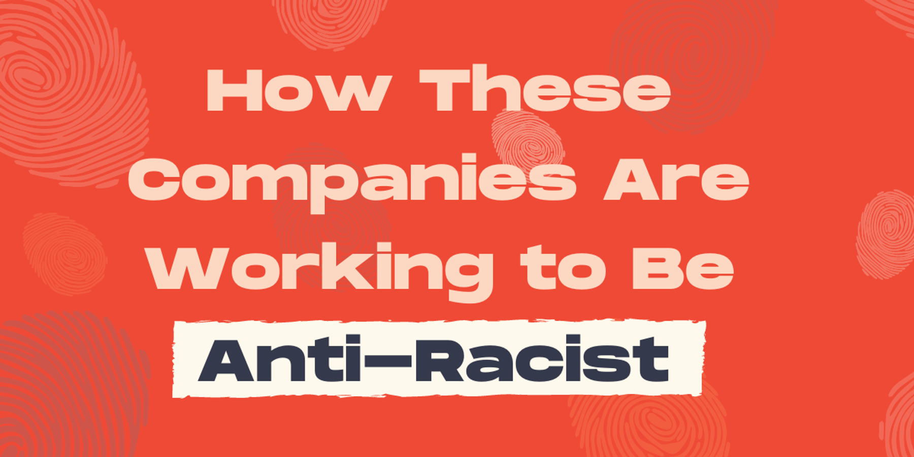 How 15 Companies Are Working to Be Anti-Racist