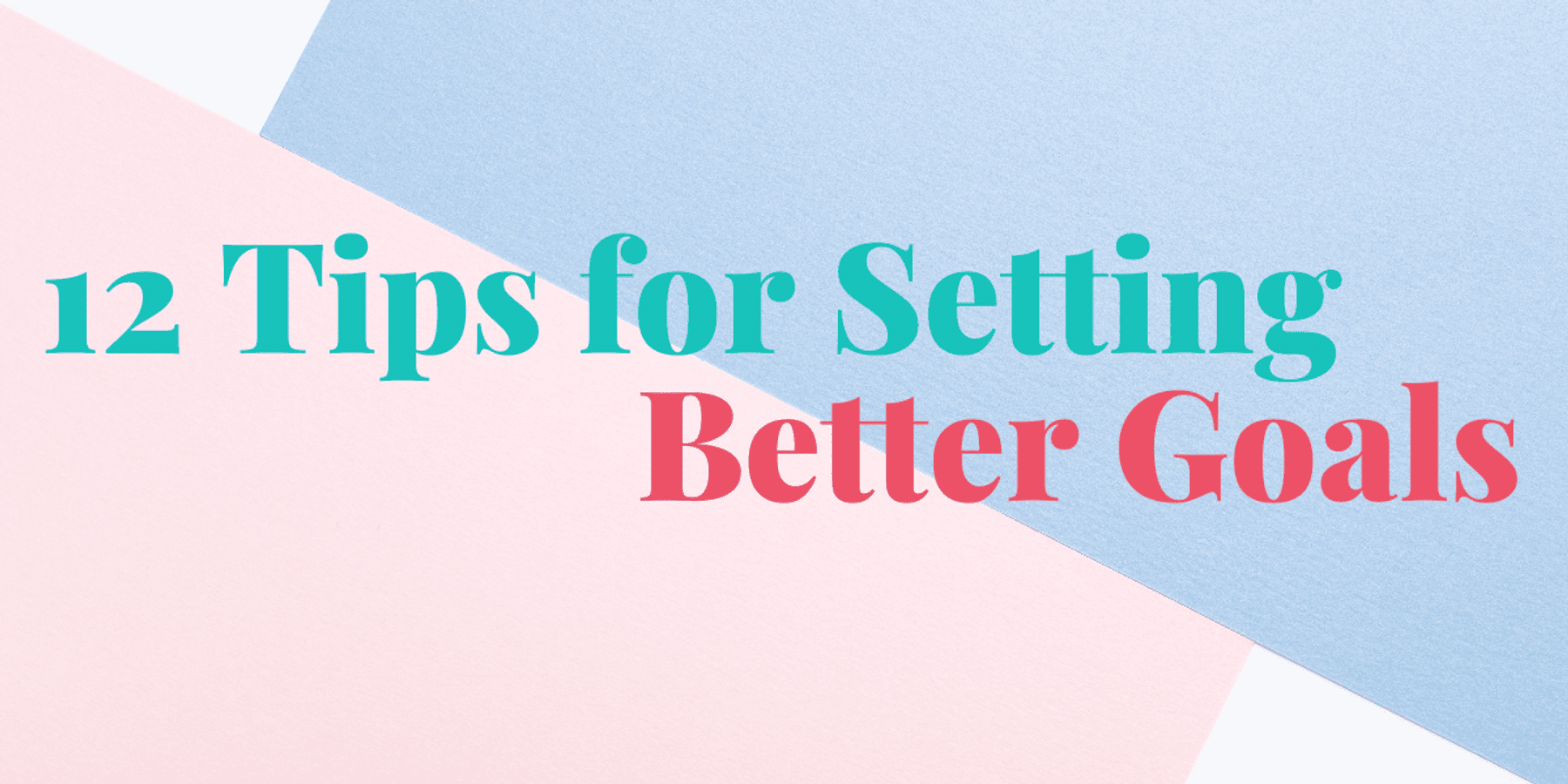 12 tips for setting better goals
