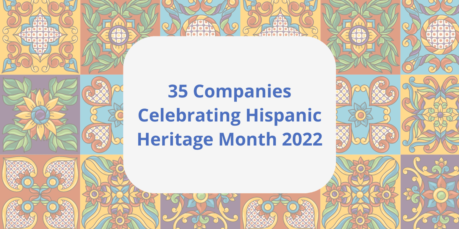 35 Companies Celebrating Hispanic Heritage Month 2022