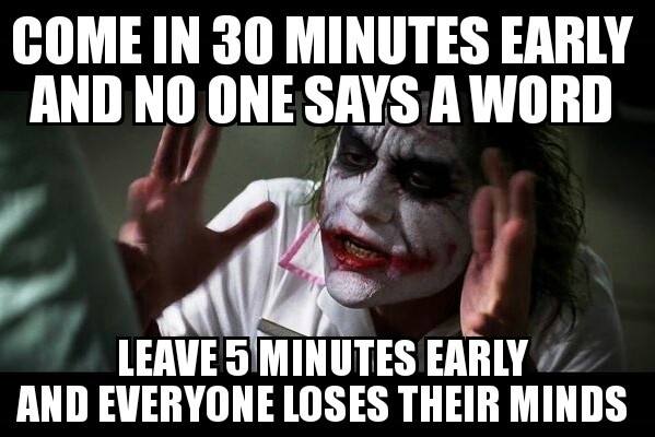 Joker boss meme: "Come in 30 minutes early and no one says a word. Leave 5 minutes early and everyone loses their minds."