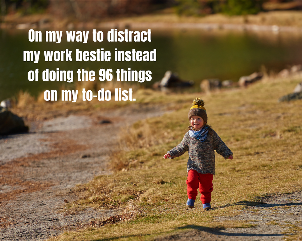 Meme showing a little girl running across a field with the text: On my way to distract my work bestie instead of doing the 96 things on my to-do list.