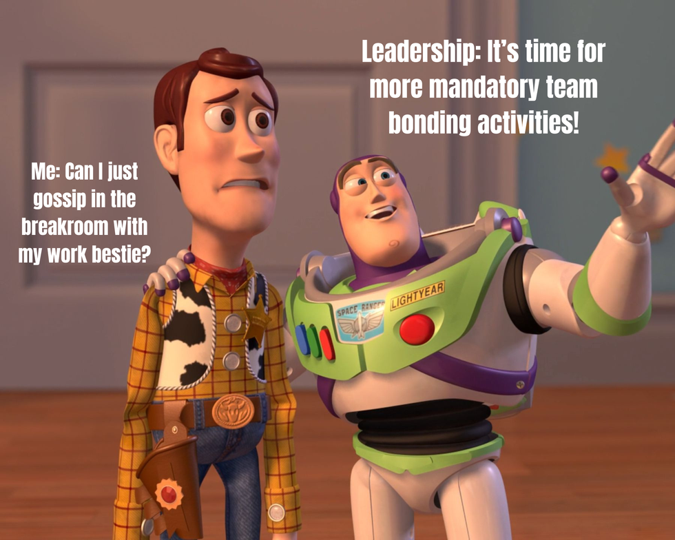 Meme showing Woody and Buzz Light Year talking. Buzz Light Year is explaining something excitedly, with the text saying: Leadership: It's time for more mandatory team bonding activites. Woody looks defeated, with the text saying: Me: Can I just gossip in the break room with my work bestie?