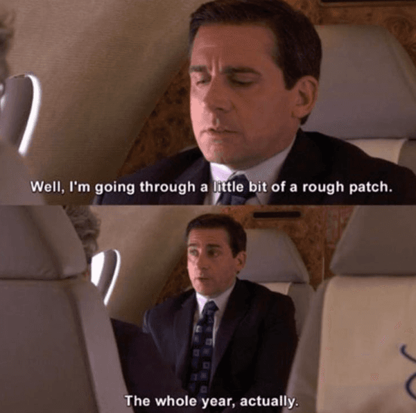 Michael Scott boss meme: "Well, I'm going through a little bit of a rough patch. The whole year, actually."