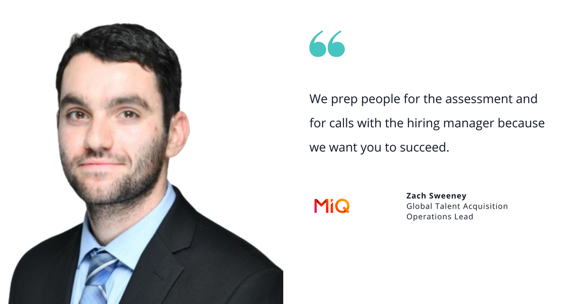 MiQ's Zach Sweeney, global talent acquisition operations lead, with quote saying, "We prep people for the assessment and for calls with the hiring manager because we want you to succeed."