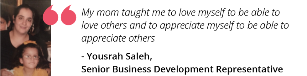 My mom taught me to love myself to be able to love others and to appreciate myself to be able to appreciate others