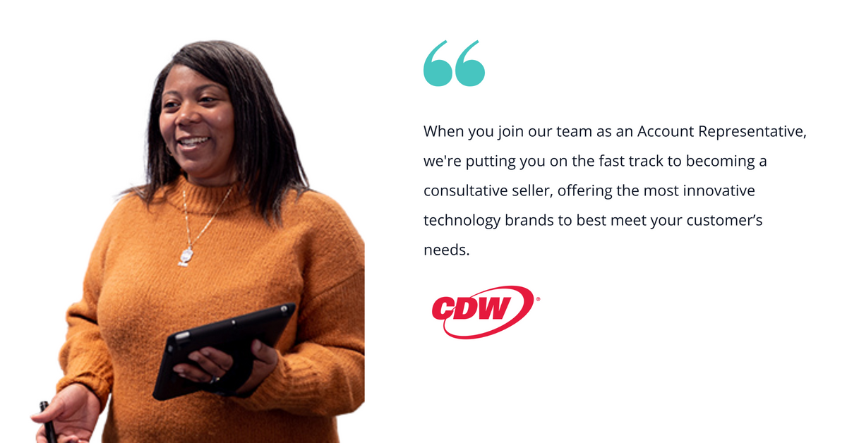 Photo of a woman employee from CDW with quote saying, "When you join our team as an Account Representative, we're putting you on the fast track to becoming a consultative seller, offering the most innovative technology brands to best meet your customer’s needs."