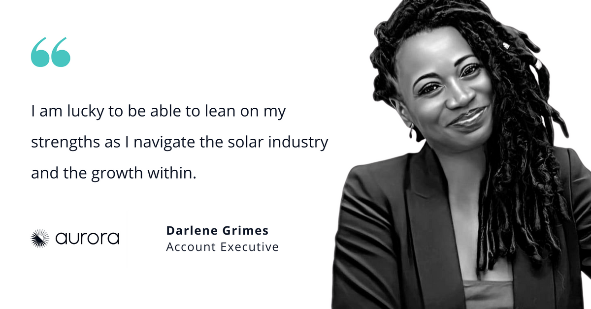 Photo of Aurora Solar's Darlene Grimes, account executive, with quote saying, "I am lucky to be able to lean on my strengths as I navigate the solar industry and the growth within."