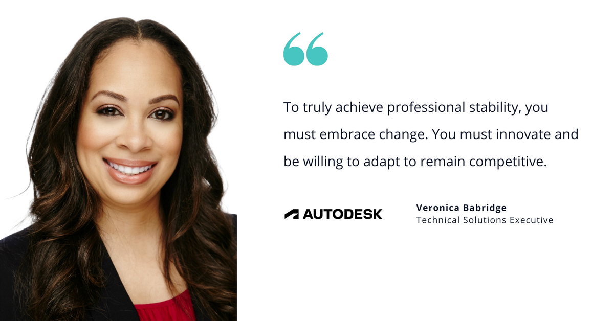 Photo of Autodesk's Veronica Babridge, technical solutions executive, with quote saying, "To truly achieve professional stability, you must embrace change. You must innovate and be willing to adapt to remain competitive."
