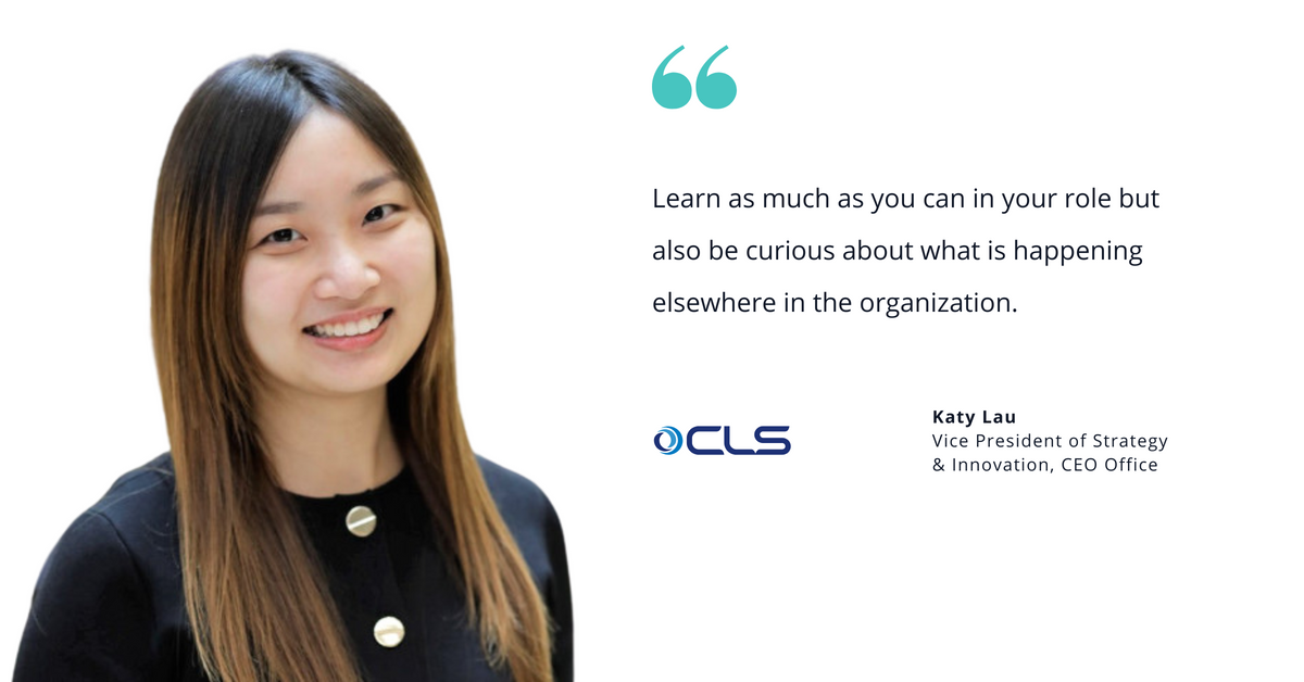 Photo of CLS' Katy Lau, vice president of strategy & innovation at CLS, with quote saying, "Learn as much as you can in your role but also be curious about what is happening elsewhere in the organization."