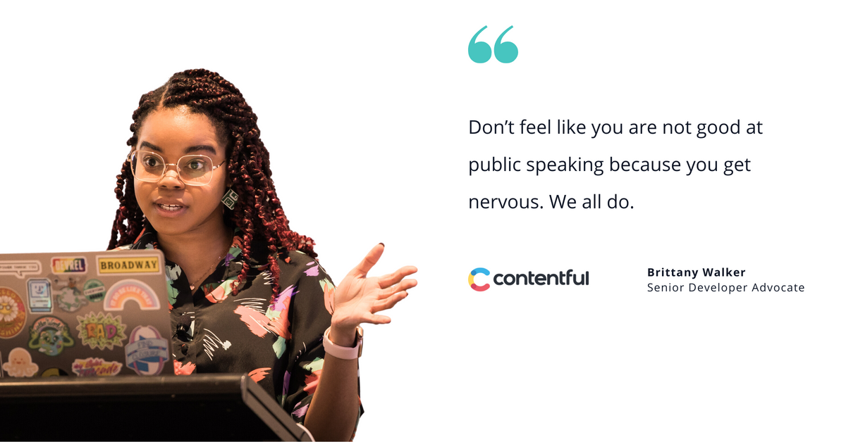 Photo of Contentful's Brittany Walker, senior developer advocate, with quote saying, "Don’t feel like you are not good at public speaking because you get nervous. We all do."