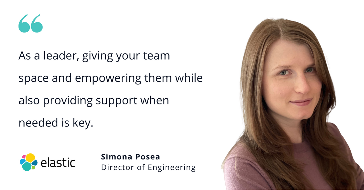 Photo of Elastic's Simona Posea, director of engineering, with quote saying, "As a leader, giving your team space and empowering them while also providing support when needed is key."