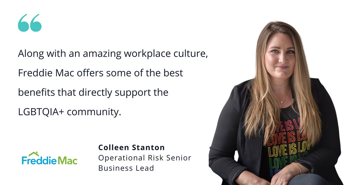 Photo of Freddie Mac's Colleen Stanton, operational risk senior business lead, with quote saying, "Along with an amazing workplace culture, Freddie Mac offers some of the best benefits that directly support the LGBTQIA+ community."