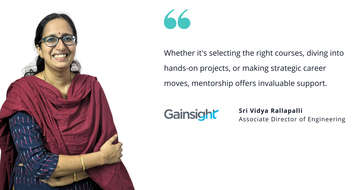 Photo of Gainsight's Sri Vidya Rallapalli, associate director of engineering, with quote saying, "Whether it's selecting the right courses, diving into hands-on projects, or making strategic career moves, mentorship offers invaluable support."