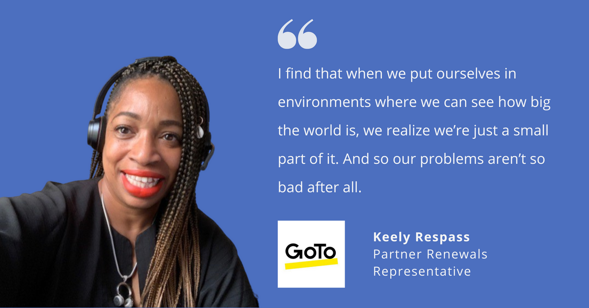 Photo of GoTo's Partner Renewals Representative, Keely Respass, with quote saying, "I find that when we put ourselves in environments where we can see how big the world is, we realize that we're just a small part of it. And so our problems aren't so bad after all."