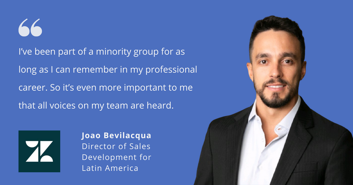 Photo of Joao Bevilacqua, director of sales development for Latin America at Zendesk, with quote that says, "I've been part of a minority group for as long as I can remember in my professional career. So it's even more important to me that all voices on my team are heard."