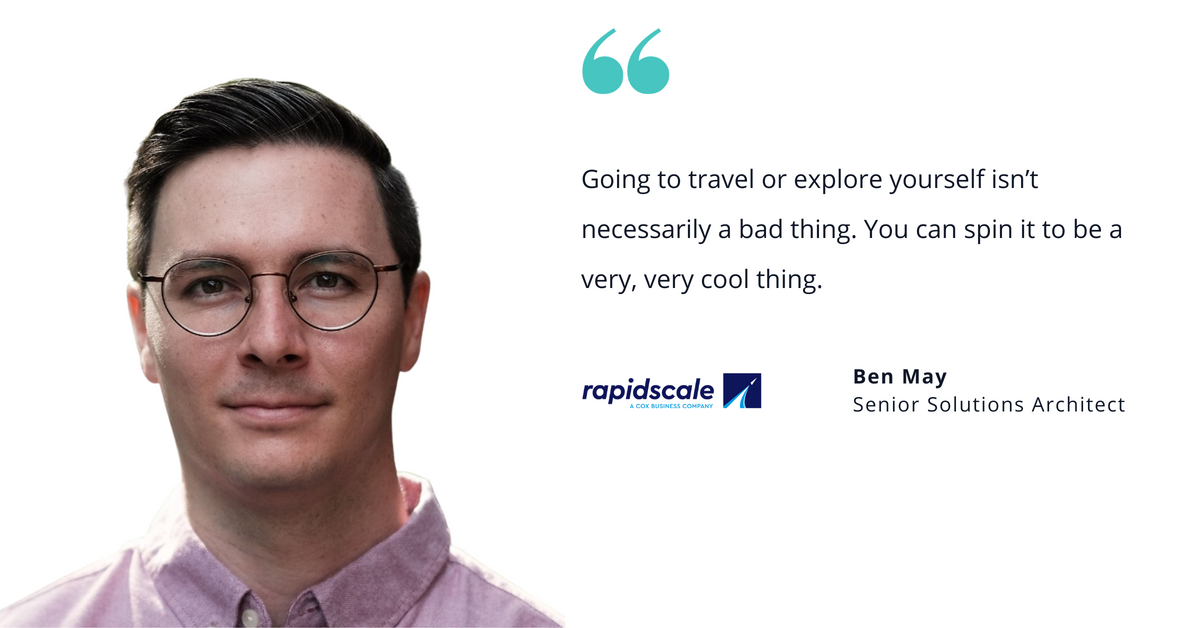 Photo of Logicworks' Ben May, senior solutions architect, with quote saying, "Going to travel or explore yourself isn’t necessarily a bad thing. You can spin it to be a very, very cool thing."