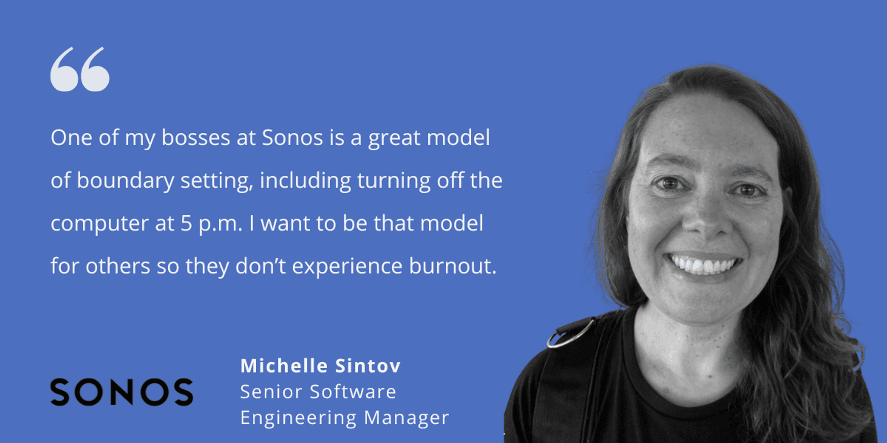 photo of Michelle Sintov with quote saying, "One of my bosses at Sonos is a great model of boundary setting, including turning off the computer at 5 p.m. I want to be that model for others so they don’t experience burnout."