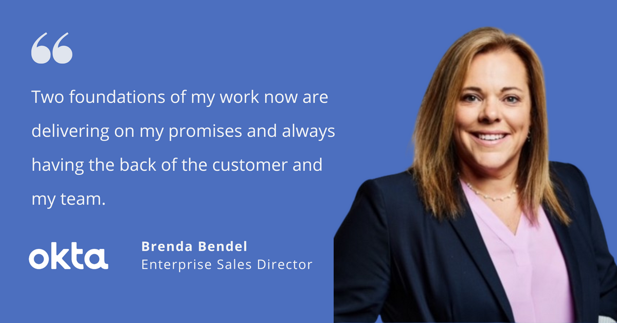 Photo of Okta's Brenda Bendel, enterprise sales director, with quote saying, "Two foundations of my work now are delivering on my promises and always having the back of the customer and my team."