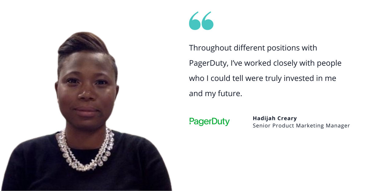 Photo of PagerDuty's Hadijah Creary, senior product marketing manager, with quote saying, "Throughout different positions with PagerDuty, I’ve worked closely with people who I could tell were truly invested in me and my future."