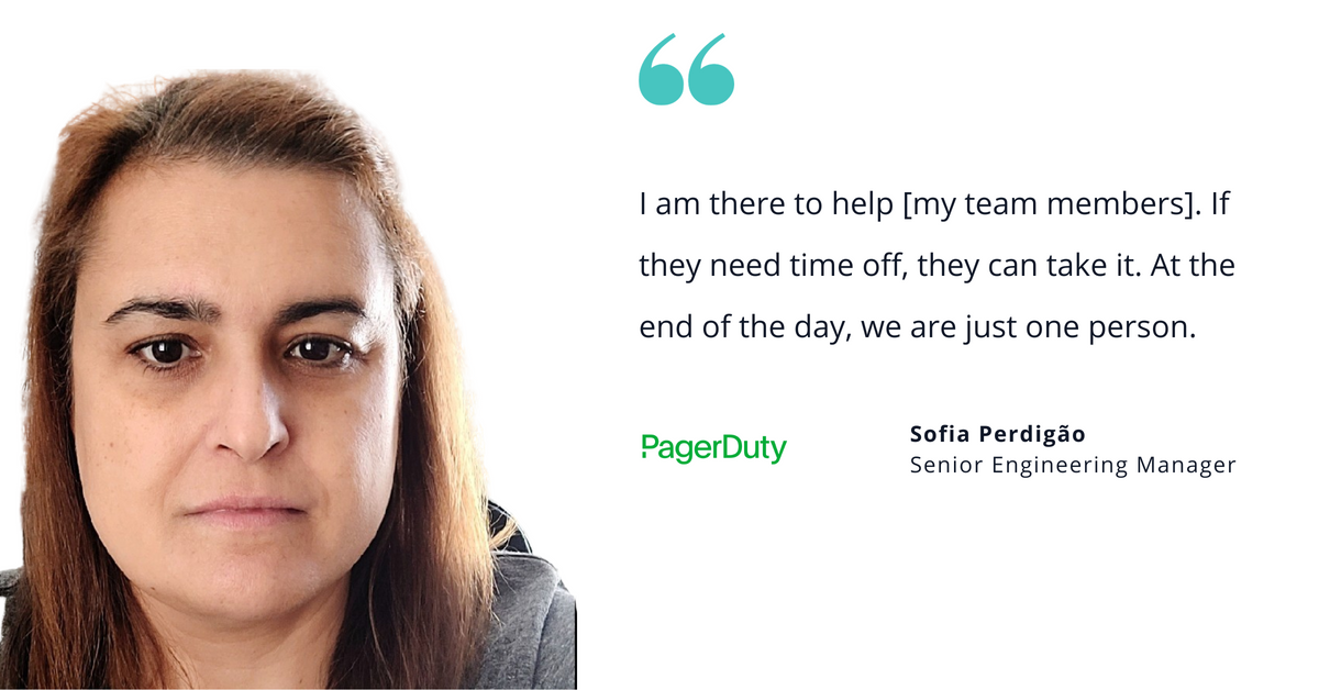 Photo of PagerDuty's Sofia Perdigão, senior engineering manager, with quote saying, "I am there to help [my team members]. If they need time off, they can take it. At the end of the day, we are just one person."