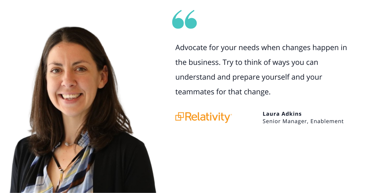 Photo of Relativity's Laura Adkins, senior manager of enablement, with quote saying, "Advocate for your needs when changes happen in the business. Try to think of ways you can understand and prepare yourself and your teammates for that change."
