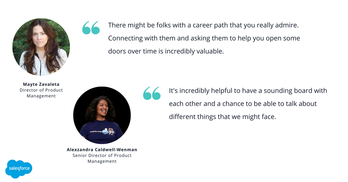 Photo of Salesforce's Mayte Zavaleta, director of product management, with quote saying, "There might be folks with a career path that you really admire. Connecting with them and asking them to help you open some doors over time is incredibly valuable," next to a photo of Alexzandra Caldwell-Wenman, senior director of product management, with quote saying, "It's incredibly helpful to have a sounding board with each other and a chance to be able to talk about different things that we might face."