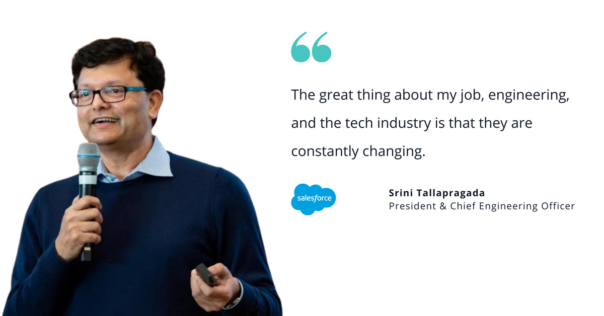 Photo of Salesforce's Srini Tallapragada, president & chief engineering officer, with quote saying, "The great thing about my job, engineering, and the tech industry is that they are constantly changing."