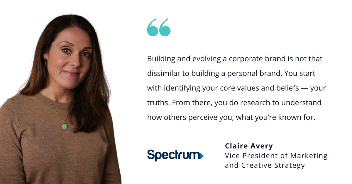 Photo of Spectrum's Claire Avery, vice president of marketing and creative strategy, with quote saying, "Building and evolving a corporate brand is not that dissimilar to building a personal brand. You start with identifying your core values and beliefs — your truths. From there, you do research to understand how others perceive you, what you're known for."