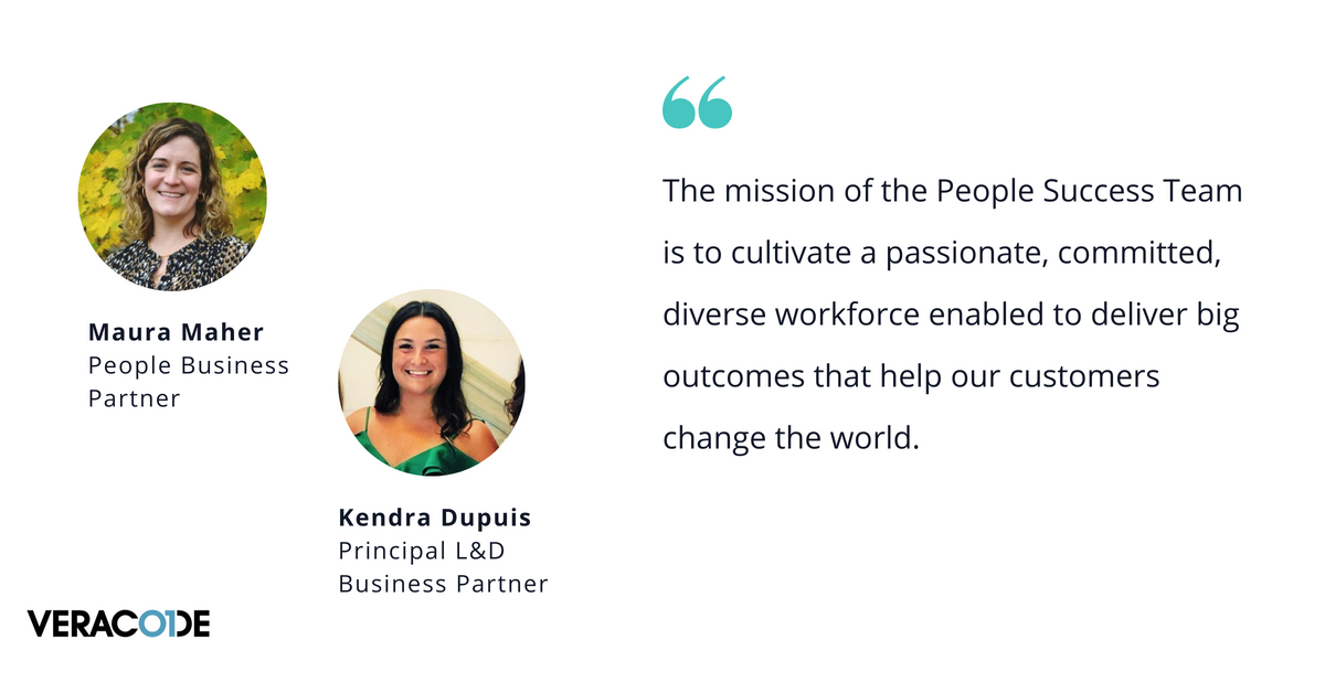 Photo of Veracode's Maura Maher, people business partner, and Kendra Dupuis, principle L&D business partner, with quote saying, "The mission of the People Success Team is to cultivate a passionate, committed, diverse workforce enabled to deliver big outcomes that help our customers change the world."