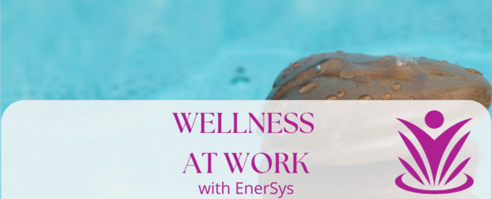 Photo of water with the words: "Wellness at Work with EnerSys"