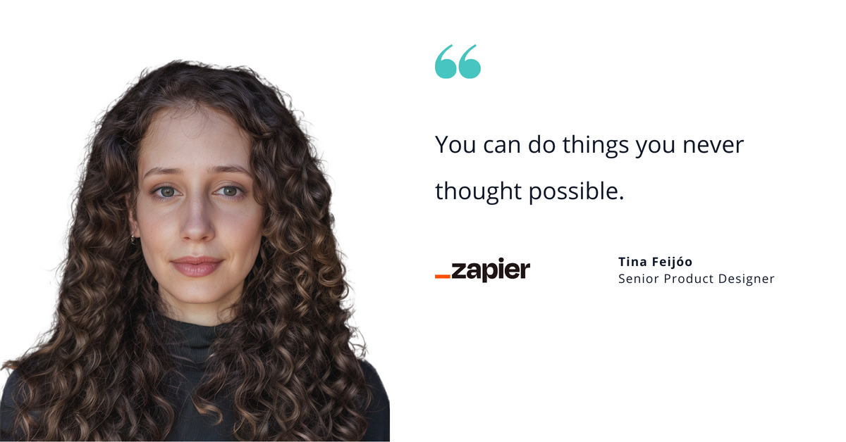 Photo of Zapier's Tina Feijoo, senior product designer, with quote saying, "You can do things you never thought possible."