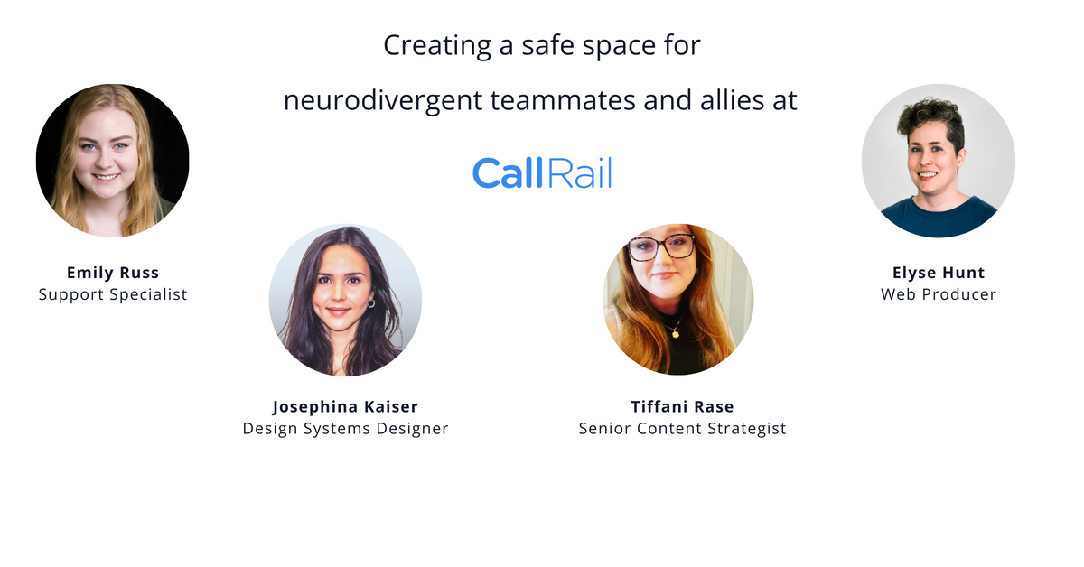 Photos of CallRail's Emily Russ, support specialist, Josephina Kaiser, design systems designer, Tiffani Rase, senior content strategist, and Elyse Hunt, web producer, with title: "Creating a safe space for neurodivergent teammates and allies at CallRail"