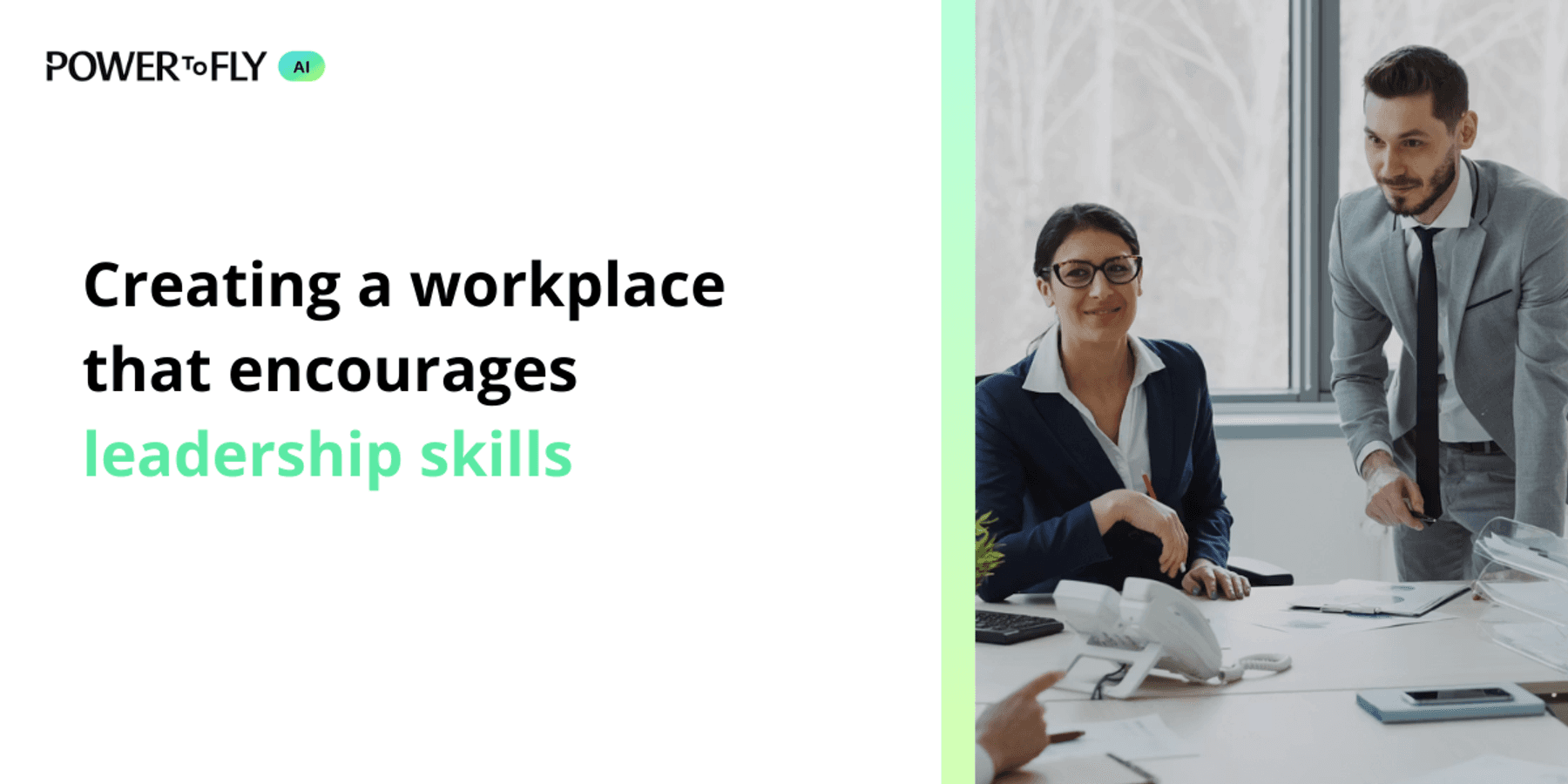 PowerToFly AI graphic featuring the headline "Creating a workplace that encourages leadership skills." The text appears on a white background, with "leadership skills" highlighted in green. On the right, two business professionals collaborate in a modern office during a meeting. The PowerToFly AI logo appears in the top left corner.