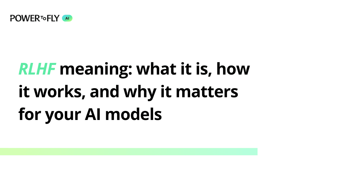 RLHF meaning: what it is, how it works, and why it matters for your AI models