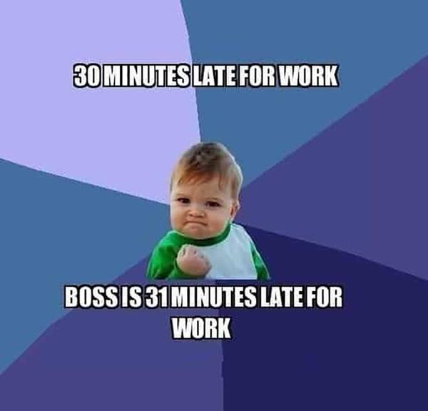 Successful kid boss meme: "30 minutes late to work. Boss is 31 minutes late for work."