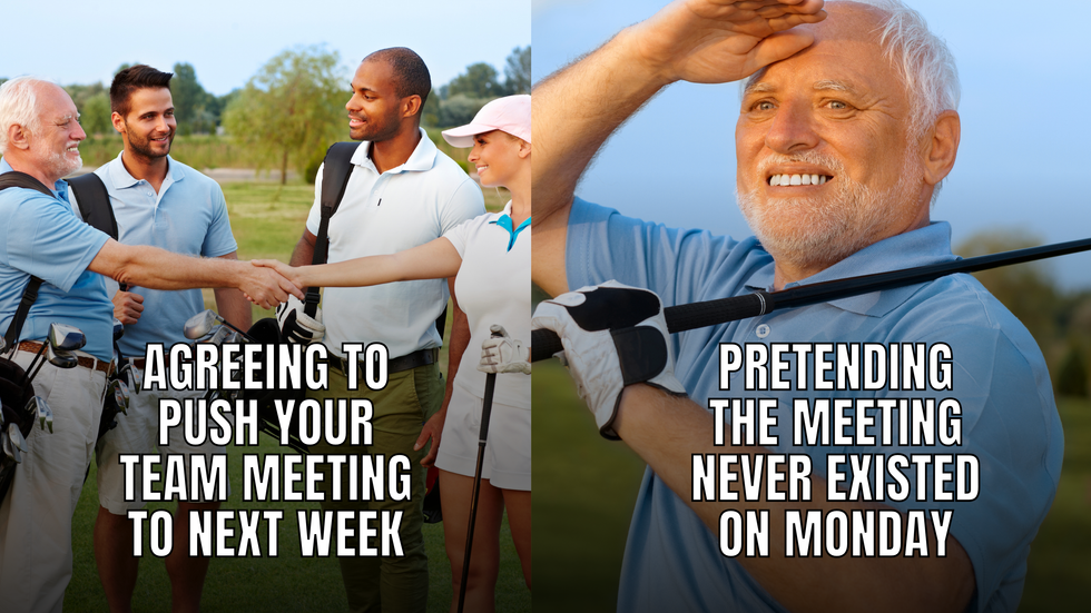 The first image shows a group of golfers shaking hands with the text: "Agreeing to push your team meeting to next week." The next image shows one of the men looking off into the distance, with the text: "Pretending the meeting never existed on Monday."