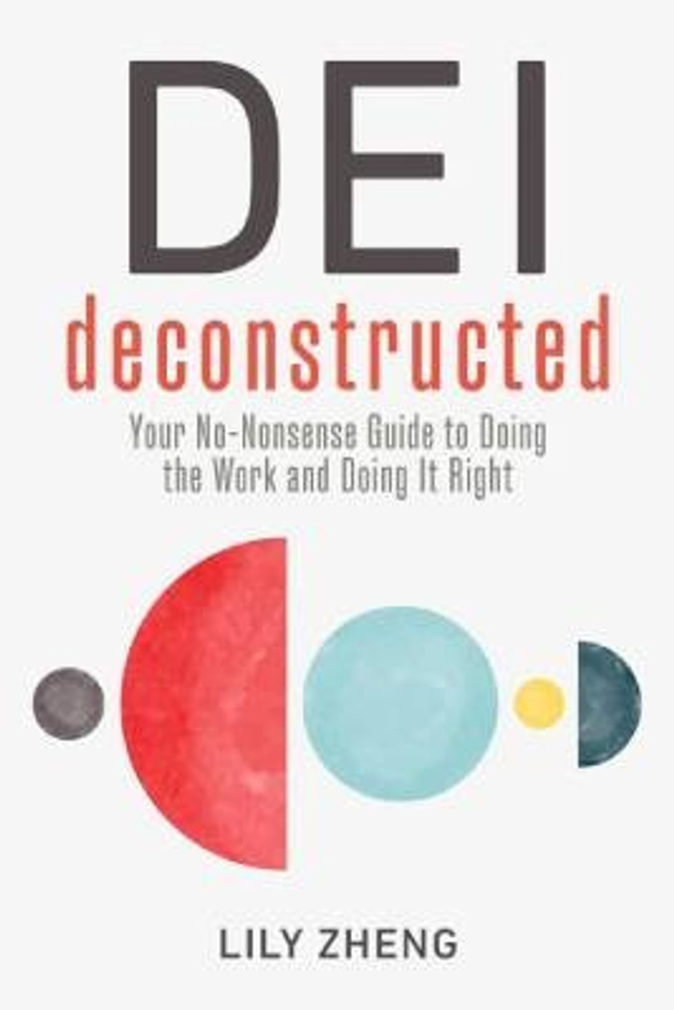 The front cover of the book "DEI Deconstructed: Your No-Nonsense Guide to Doing the Work and Doing It Right" by Lily Zheng
