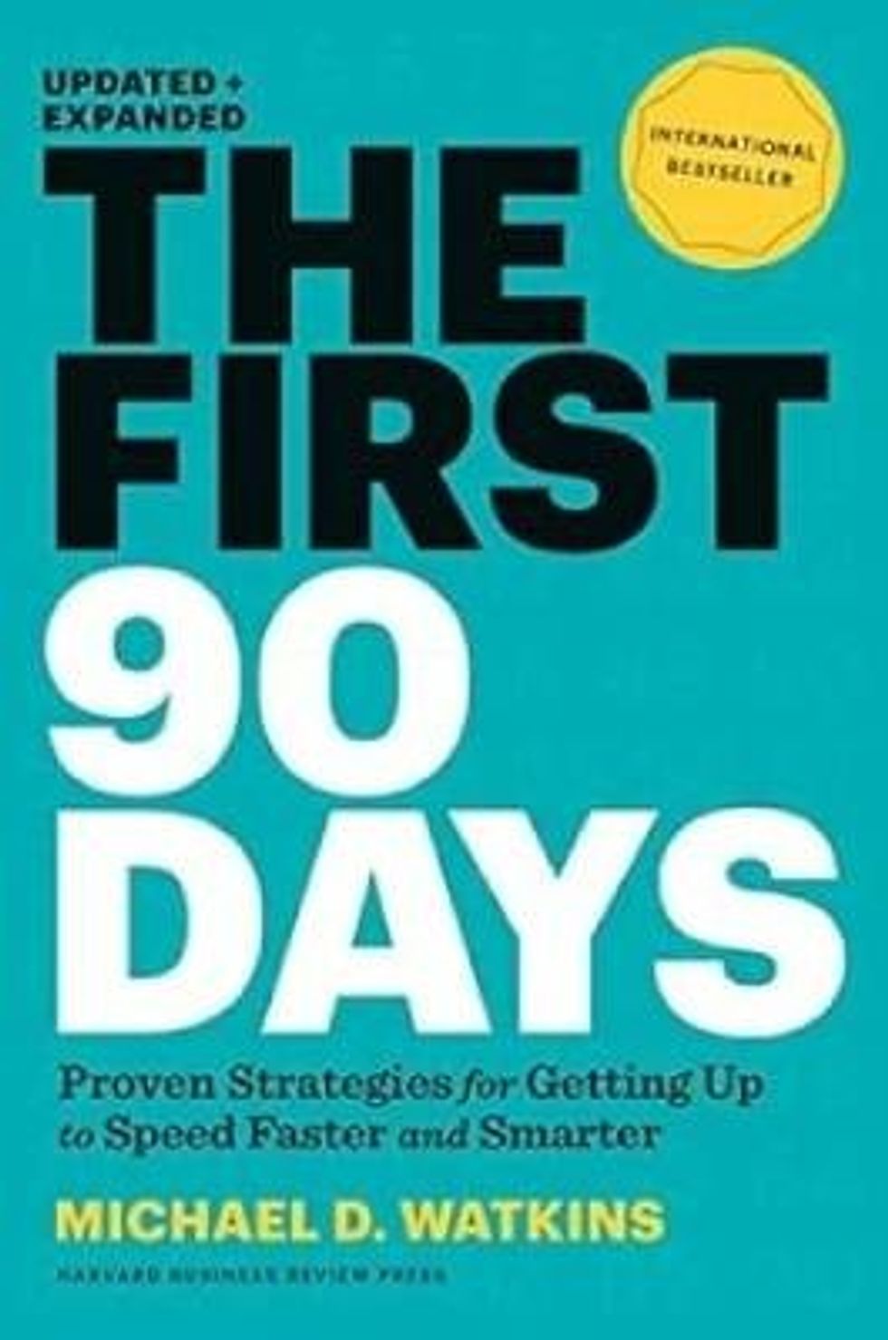 The front cover of the book "The First 90 Days, Updated and Expanded: Proven Strategies for Getting Up to Speed Faster and Smarter" by Michael D. Watkins