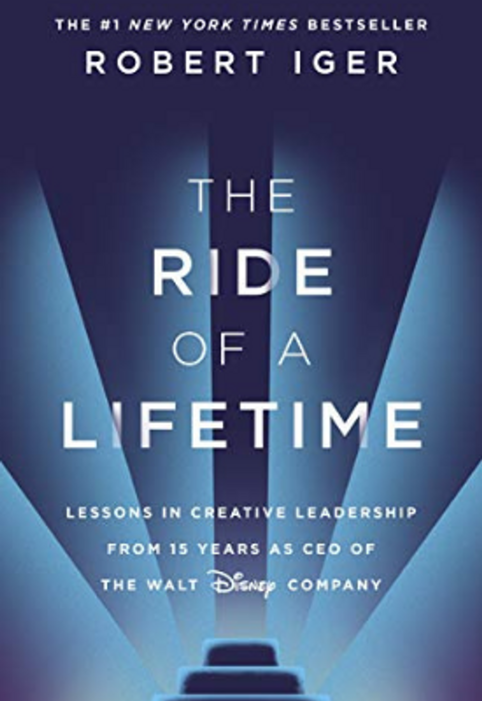 The front cover of the book "The Ride of a Lifetime: Lessons Learned from 15 Years as CEO of the Walt Disney Company" by Robert Iger and Joel Lovell