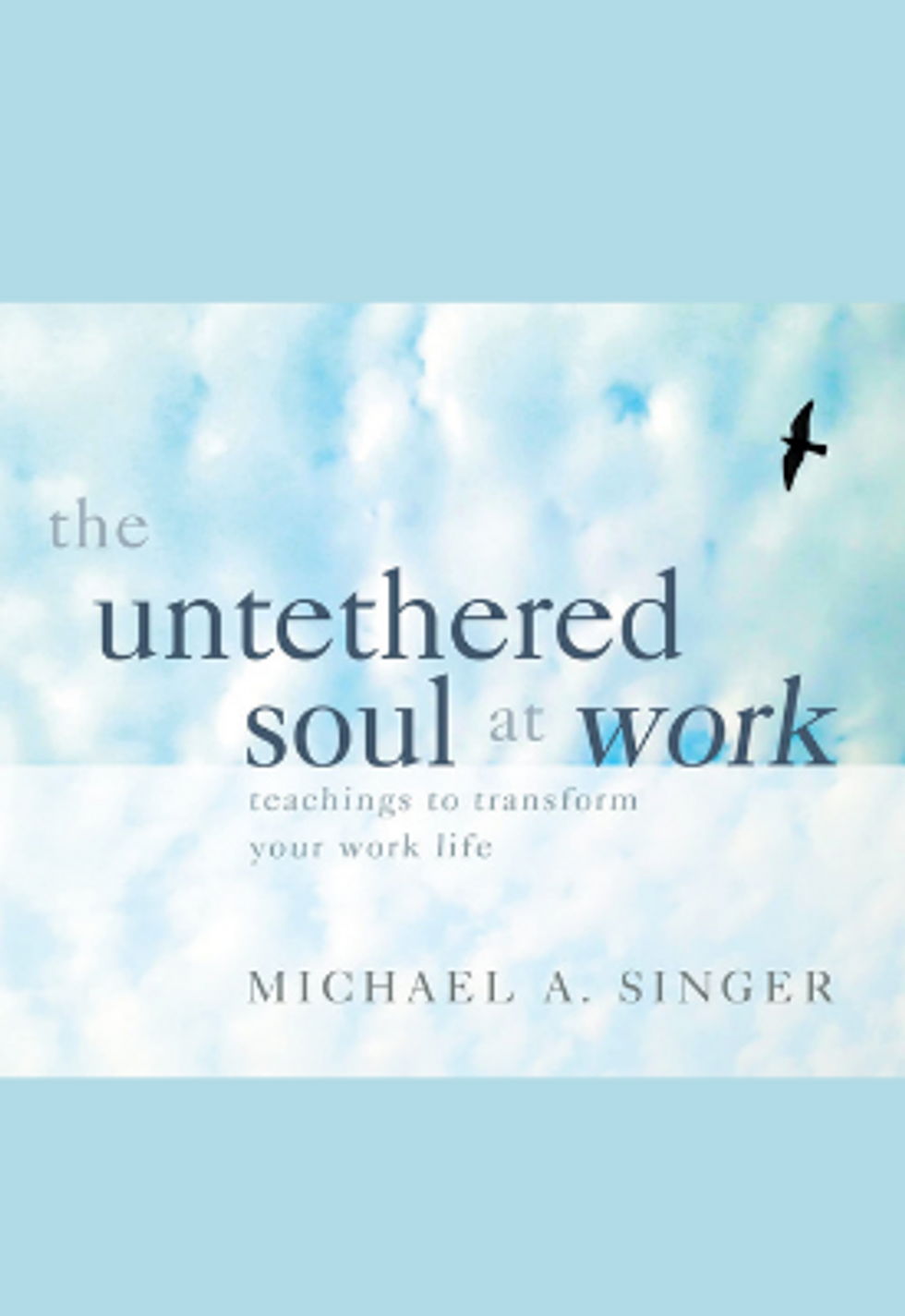 The front cover of the book "The Untethered Soul at Work: Teachings to Transform Your Work Life" by Michael A. Singer