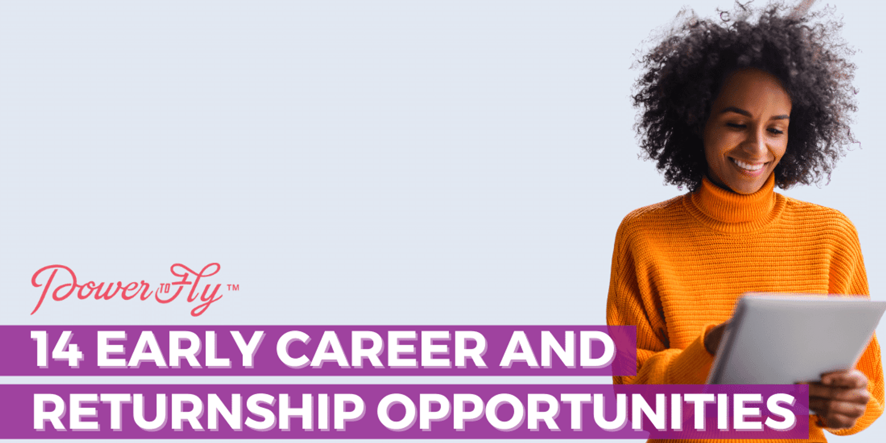 woman smiling in an orange sweater holding an ipad - white text reads "14 early career and returnship opportunities"