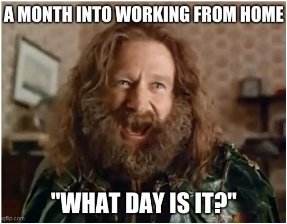 work from home meme captioned "a month into working from home" with a photo of man with beard screaming, "what day is it?"
